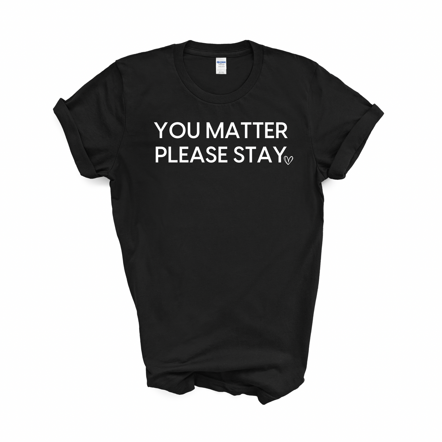 You Matter Please Stay Shirt