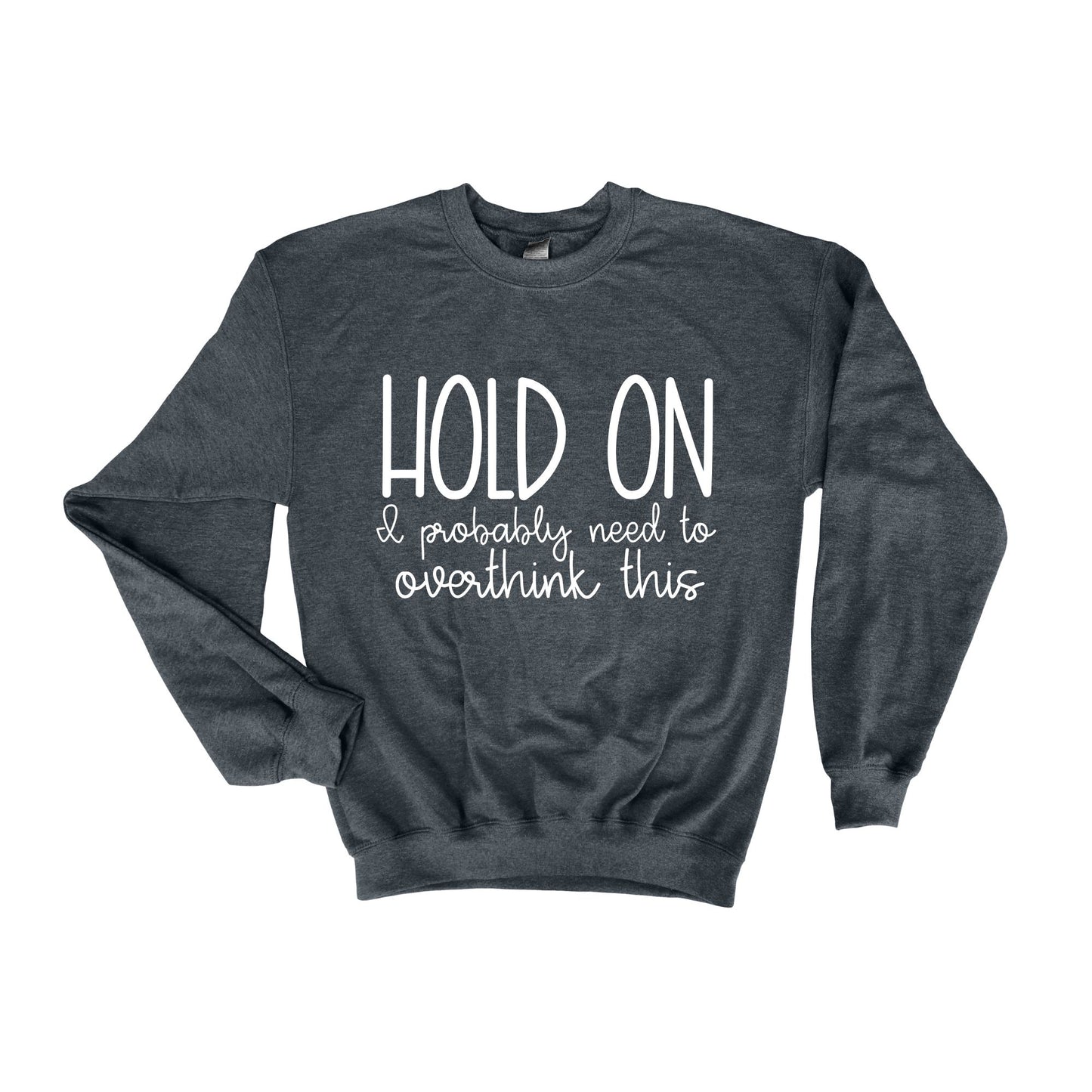 Let Me Over Think This Overthinking Sweatshirt