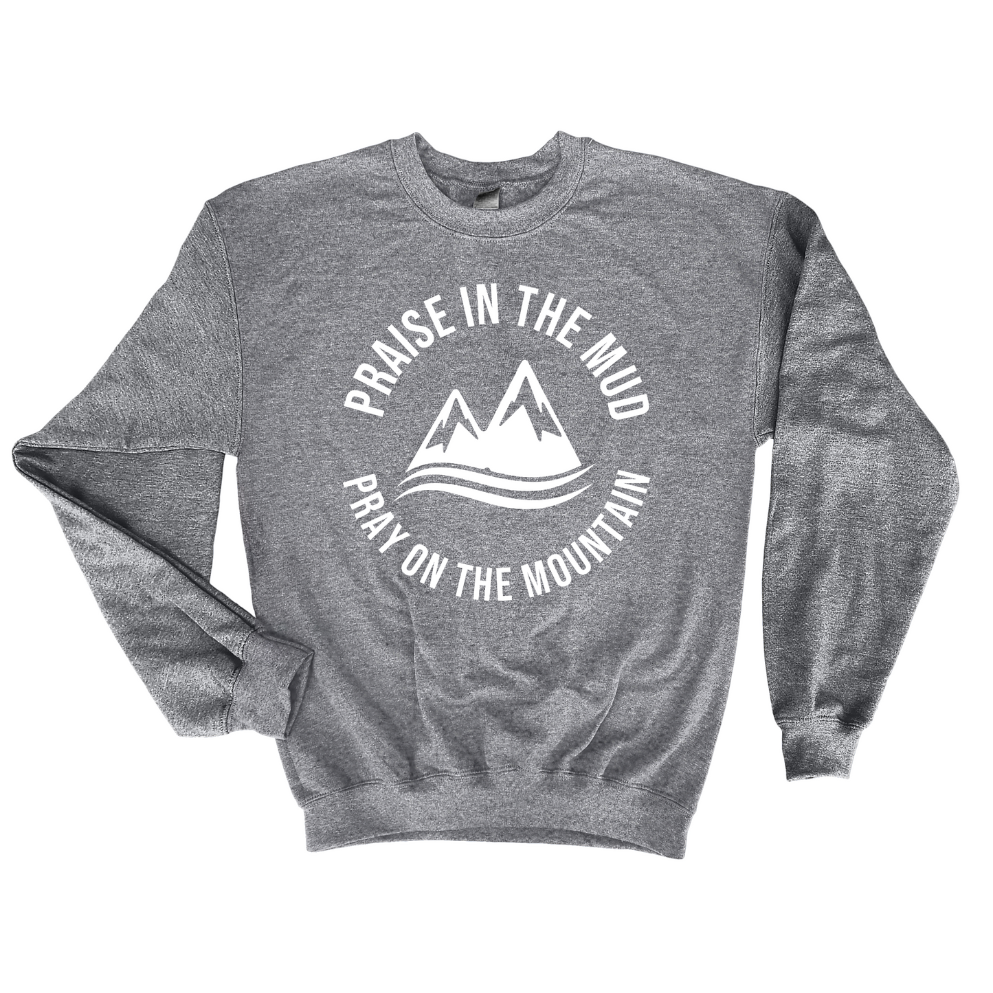 Praise in the Mud Pray on the Mountain Sweatshirt