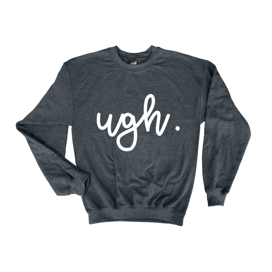 Ugh Sarcastic Saying Sweatshirt